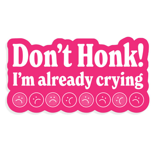 Don’t Honk, I’m Already Crying! Car Magnet