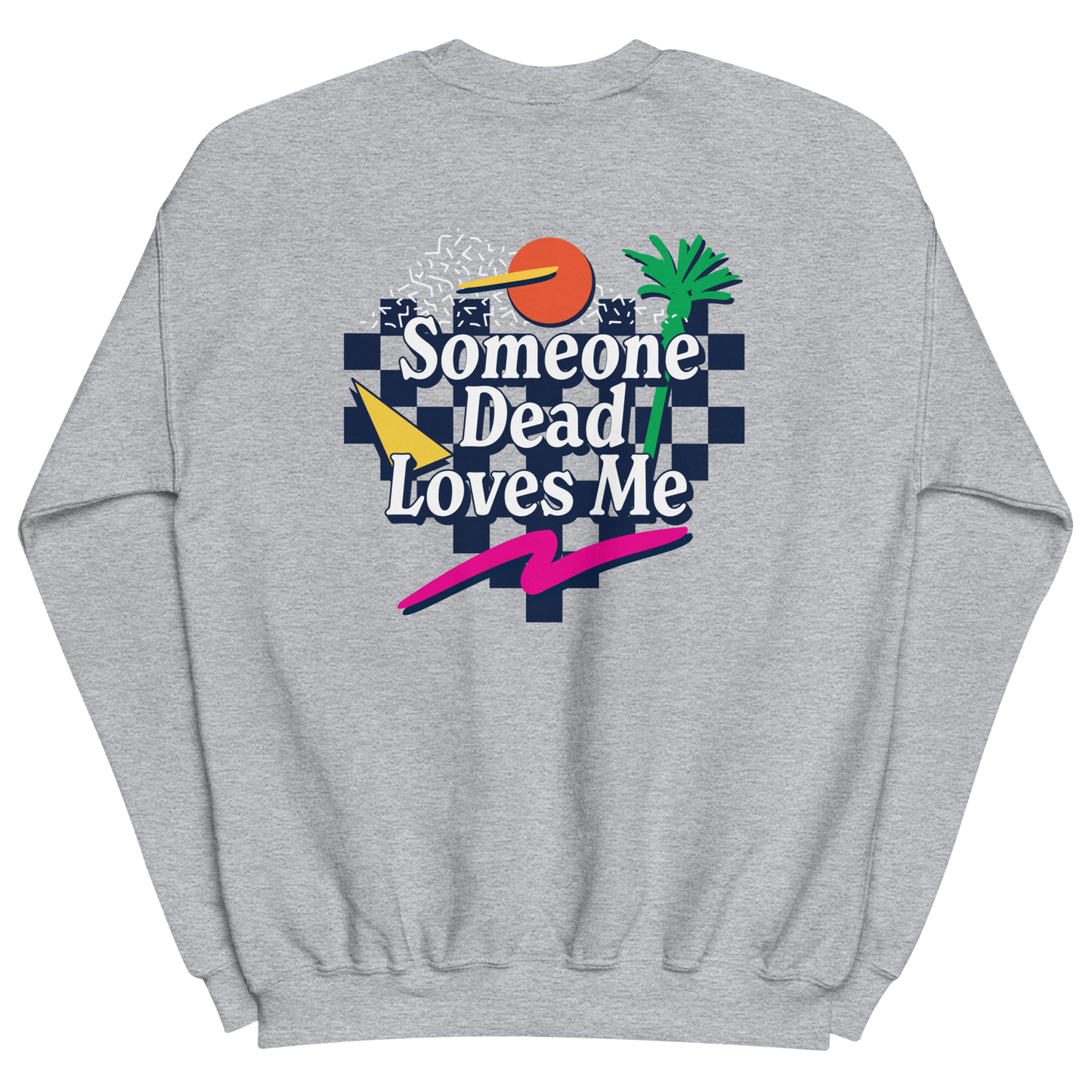 Someone Dead Loves Me - Back Print - Adult Crewneck