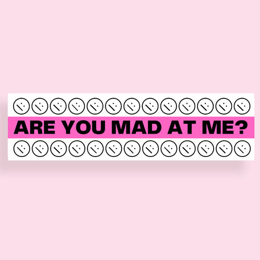 Are You Mad At Me? Bumper Sticker