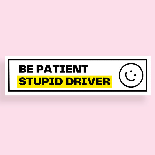 Be Patient. Stupid Driver! Bumper Sticker