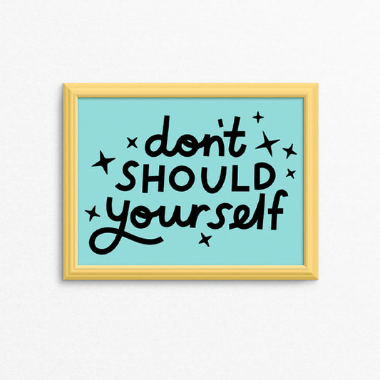 Don't Should Yourself 8.5 x 11" Print