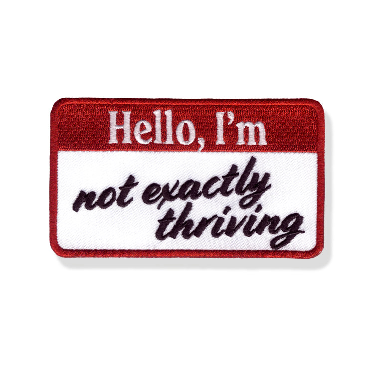 Hello, I'm Not Exactly Thriving Embroidered Patch