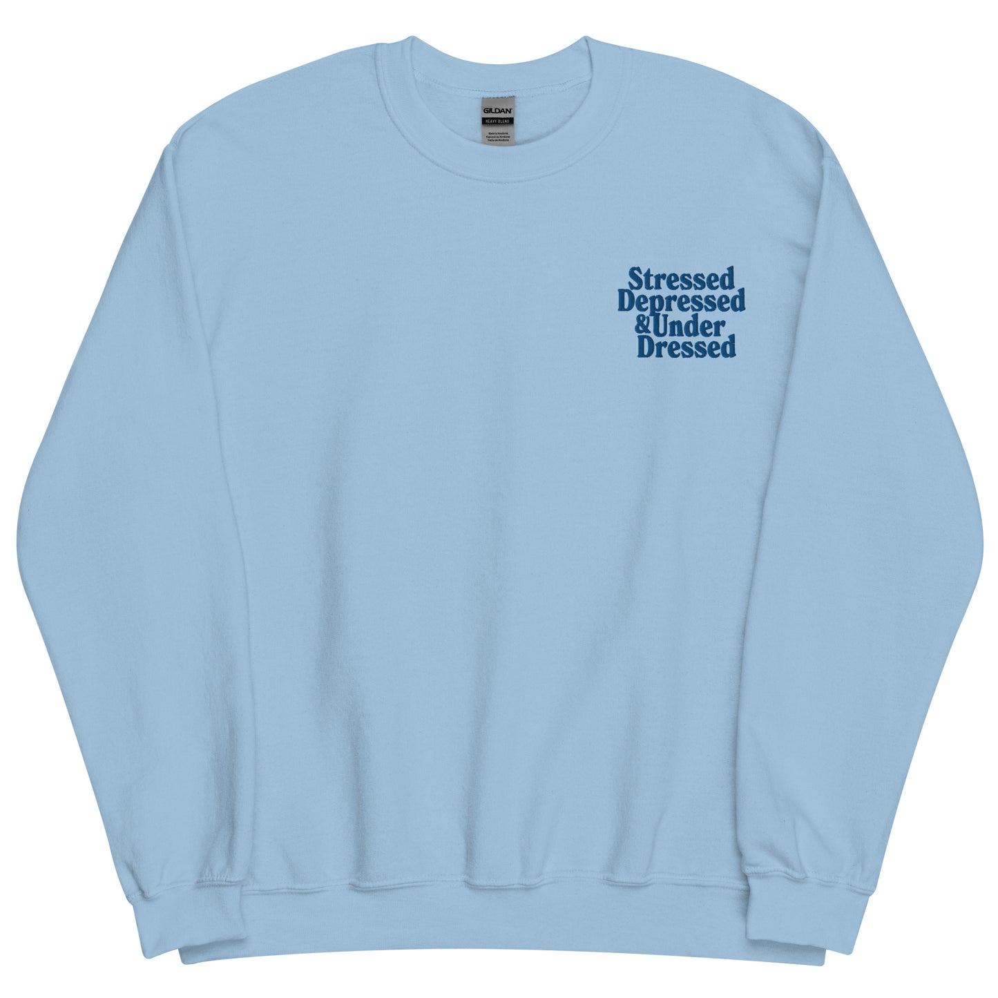 Stressed, Depressed & Underdressed - Embroidered Unisex Sweatshirt