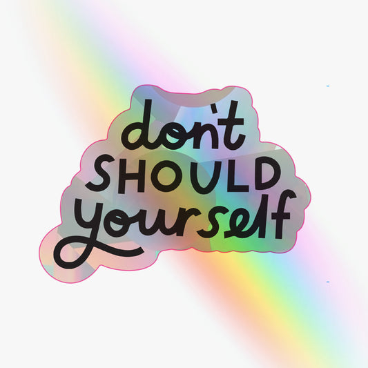 Don't Should Yourself Rainbow-Maker Sticker